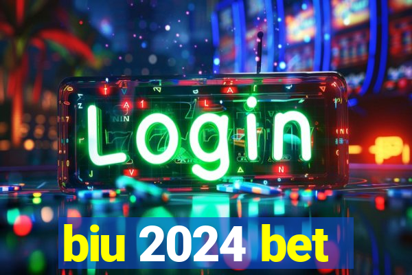 biu 2024 bet
